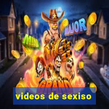 videos de sexiso